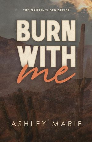 Burn With Me: Griffin's Den Series, Book 1 image number 0