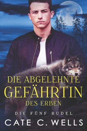 Die Abgelehnte Gef&auml;hrtin des Erben: Eine paranormale, romantische Wolfshifter Roman image number 0