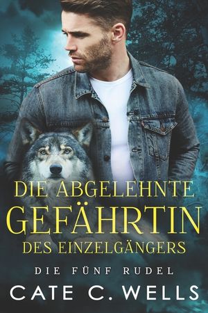 Die Abgelehnte Gef&auml;hrtin des Einzelg&auml;ngers: Eine paranormale, romantische Wolfshifter Roman image number 0