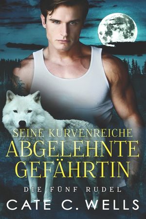 Seine Kurvenreiche Abgelehnte Gef&auml;hrtin: Eine paranormale, romantische Wolfshifter Roman image number 0