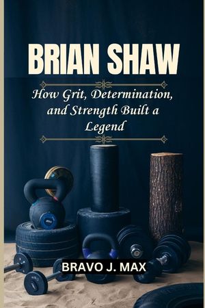 Brian Shaw: How Grit, Determination, and Strength Built a Legend image number 0