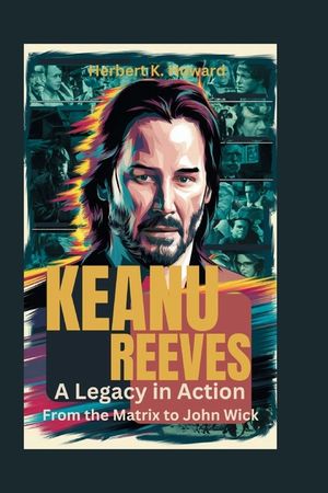Keanu Reeves: A Legacy in Action - From the Matrix to John Wick image number 0