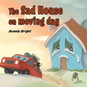 The Sad House on Moving Day: Help Children Cope With Moving image number 0