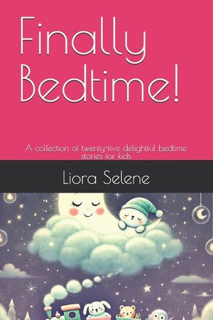 Finally Bedtime!: A collection of twenty-five delightful bedtime stories for kids image number 0
