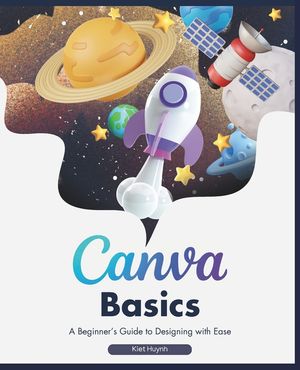 Canva Basics: A Beginner's Guide to Designing with Ease, New Trade ...