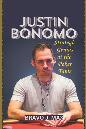 Justin Bonomo: Strategic Genius at the Poker Table image number 0