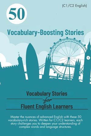 50 Vocabulary-Boosting Stories for Fluent English Learners (C1/C2 English): Boost Your Vocabulary and Fluency: 50 Engaging Stories for C1/C2 English L image number 0