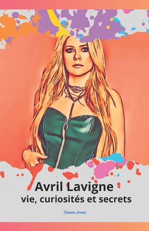 Avril Lavigne: vie, curiosit&eacute;s et secrets: L'ultime hommage &agrave; la princesse de la pop punk image number 0
