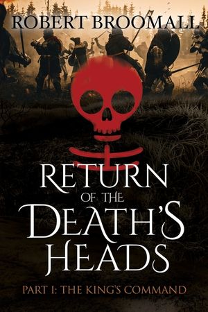 RETURN OF THE DEATH'S HEADS, Part I: THE KING'S COMMAND: Roger of Huntley and the French Invasion of England image number 0