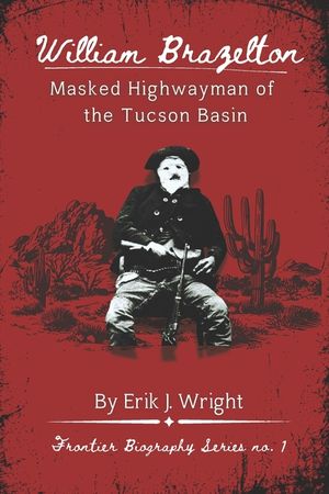 William Brazelton: Masked Highwayman of the Tucson Basin image number 0