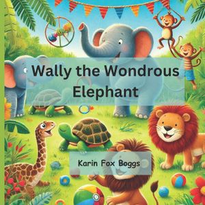 Wally the Wondrous Elephant: An Unforgettable Tale of Friendship and Fun image number 0