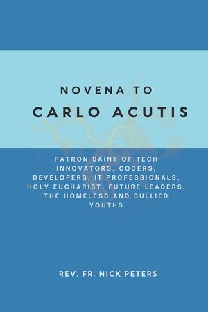 Novena To Carlo Acutis: Patron Saint of Tech Innovators, Coders, Developers, IT Professionals, Holy Eucharist, Future Leaders, the Homeless an image number 0