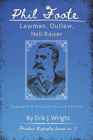 Phil Foote: Lawman, Outlaw, Hell-Raiser image number 0