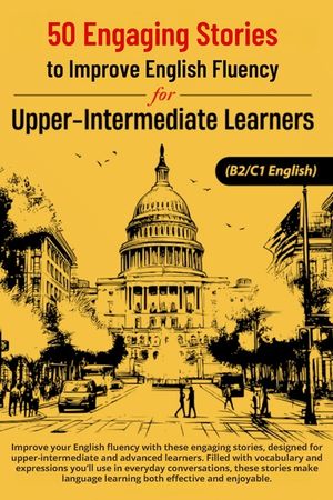 50 Engaging Stories for Upper-Intermediate and Advanced English Learners (B2/C1): Improve Vocabulary and Conversation Skills image number 0
