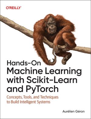 Hands-On Machine Learning with Scikit-Learn and Pytorch: Concepts, Tools, and Techniques to Build Intelligent Systems image number 0