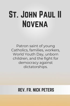 St. John Paul II Novena: Patron saint of young Catholics, families, workers, World Youth Day, unborn children, and the fight for democracy agai image number 0