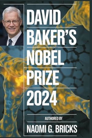 David Baker's Nobel Prize 2024: His Early Life, Groundbreaking Research, Personal Journey, Notable Awards, Nobel Achievement, Collaborations, and Last image number 0