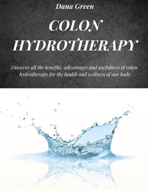 Colon Hydrotherapy: Discover all the benefits, advantages and usefulness of colon hydrotherapy for the health and wellness of our body image number 0