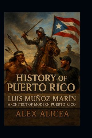History of Puerto Rico: Luis Mu&ntilde;oz Mar&iacute;n Architect of Modern Puerto Rico image number 0