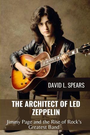 The Architect of Led Zeppelin: Jimmy Page and the Rise of Rock's Greatest Band image number 0