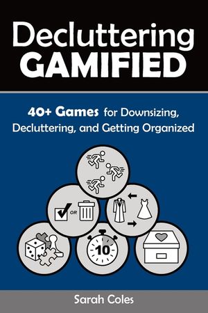 Decluttering Gamified: 40+ Games for Downsizing, Decluttering, and Getting Organized image number 0