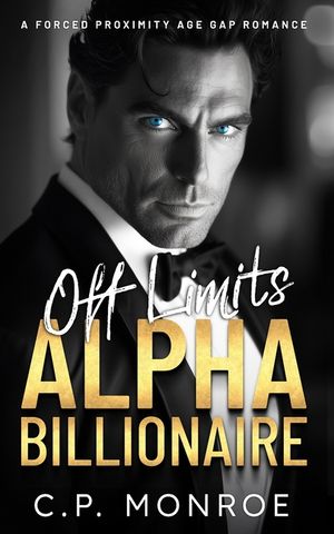 Off Limits Alpha Billionaire: A Forced Proximity Age Gap Romance image number 0