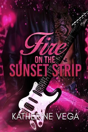 Fire on the Sunset Strip: A High-Voltage Rockstar Enemies to Lovers romance image number 0