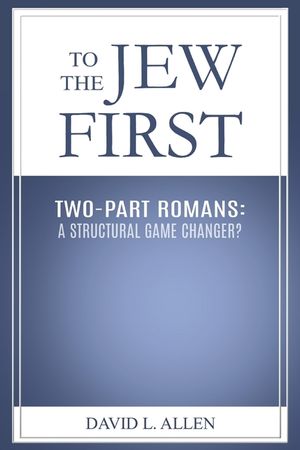 To the Jew First: Two-Part Romans: A Structural Game Changer? image number 0