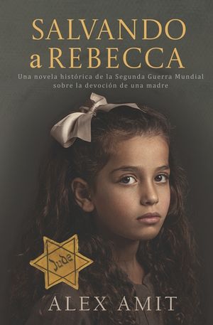 Salvando a Rebecca: Una novela hist&oacute;rica de la Segunda Guerra Mundial sobre la devoci&oacute;n de una madre image number 0