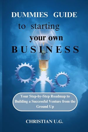 Dummies Guide to Starting Your Own Business: Your Step-by-Step Roadmap to Building a Successful Venture from the Ground Up image number 0