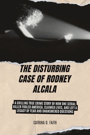 The Disturbing Case of Rodney Alcala: A Chilling True Crime Story of How One Serial Killer Fooled America, Claimed Lives, and Left a Legacy of Fear an image number 0