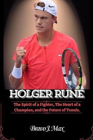 Holger Rune: The Spirit of a Fighter, The Heart of a Champion, and the Future of Tennis. image number 0