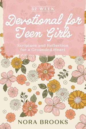 52-Week Devotional for Teen Girls: Scripture and Reflection for a Grounded Heart image number 0