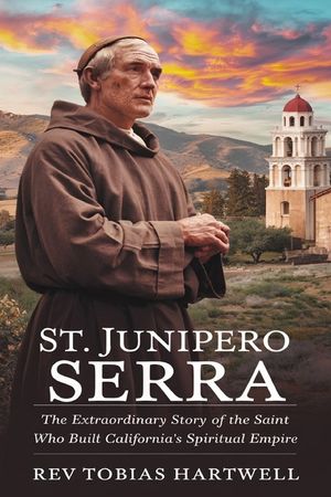 St. Junipero Serra: The Extraordinary Story Of The Saint Who Built California's Spiritual Empire image number 0