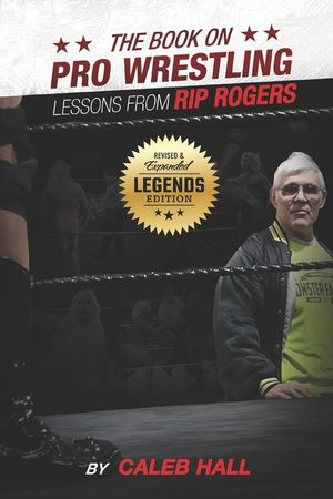 The Book On Pro Wrestling: Lessons From Rip Rogers Legends Edition image number 0