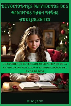 Devocionales navide&ntilde;os de 5 minutos para ni&ntilde;as adolescentes: Descubriendo el verdadero significado de la Navidad con reflexiones empoderadoras del amo image number 0