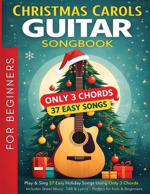 Christmas Carols Guitar Songbook for Beginners: Play and Sing 37 Easy Holiday Songs with Only 3 Chords Includes Sheet Music, TAB & Lyrics Super Simple image number 0