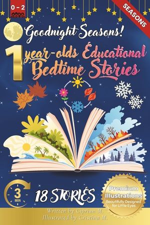 Goodnight Seasons: 1-Year-Old's Educational Bedtime Stories with Premium Illustrations: A Calming Journey Through the Four Seasons to Hel image number 0