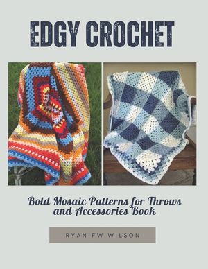 Edgy Crochet: Bold Mosaic Patterns for Throws and Accessories Book image number 0