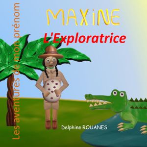 Maxine l'Exploratrice: Les aventures de mon pr&eacute;nom image number 0