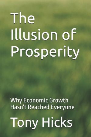The Illusion of Prosperity: Why Economic Growth Hasn't Reached Everyone image number 0