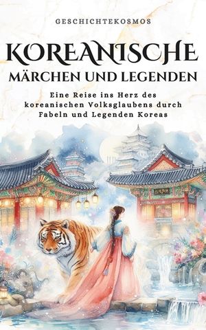 Koreanische M&auml;rchen und Legenden: Eine Reise ins Herz des koreanischen Volksglaubens durch Fabeln und Legenden Koreas image number 0