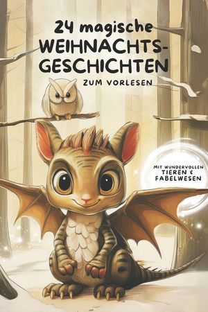 24 Magische Weihnachtsgeschichten f&uuml;r Kinder: Zauberhafte Abenteuer mit Tieren und Fabelwesen - zum Vorlesen in der Adventszeit - ab 3 Jahren image number 0