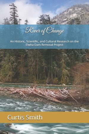 River of Change: An Historic, Scientific, and Cultural Research on the Elwha Dam Removal Project image number 0