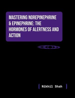 Nik Shah; Mastering Norepinephrine & Epinephrine: The Hormones of Alertness and Action image number 0