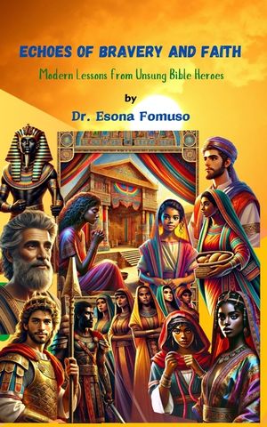 Echoes of Bravery and Faith: Modern Lessons from Unsung Bible Heroes image number 0