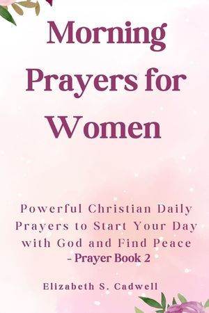 Morning Prayers for Women: Powerful Christian Daily Prayers to Start ...