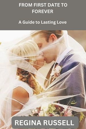 From First Date to Forever: A Guide to Lasting Love image number 0