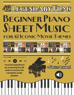 Beginner Piano Sheet Music for 42 Iconic Movie Themes: Movie Melodies for Beginners: 42 Piano Arrangements + QR Playlist image number 0