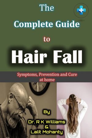 The Complete Guide to Hair Fall: Causes, prevention and treatment of hair loss at home by Dr. R K Williams image number 0